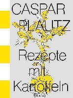 Kay Uwe Hoppe, Dominik Klier, Theo Lindinger - Caspar Plautz. Rezepte mit Kartoffeln, Inbunden