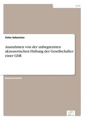 bokomslag Ausnahmen von der unbegrenzten akzessorischen Haftung der Gesellschafter einer GbR