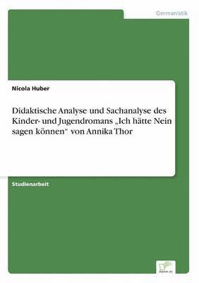 bokomslag Didaktische Analyse und Sachanalyse des Kinder- und Jugendromans "Ich hätte Nein sagen können" von Annika Thor