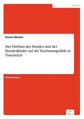 bokomslag Der Einfluss des Bundes und der Bundeslnder auf die Tourismuspolitik in sterreich