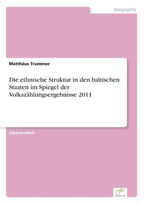 Die ethnische Struktur in den baltischen Staaten im Spiegel der Volkszhlungsergebnisse 2011 1