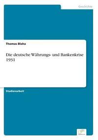 bokomslag Die deutsche Whrungs- und Bankenkrise 1931