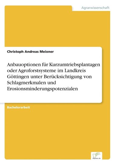 bokomslag Anbauoptionen fr Kurzumtriebsplantagen oder Agroforstsysteme im Landkreis Gttingen unter Bercksichtigung von Schlagmerkmalen und Erosionsminderungspotenzialen