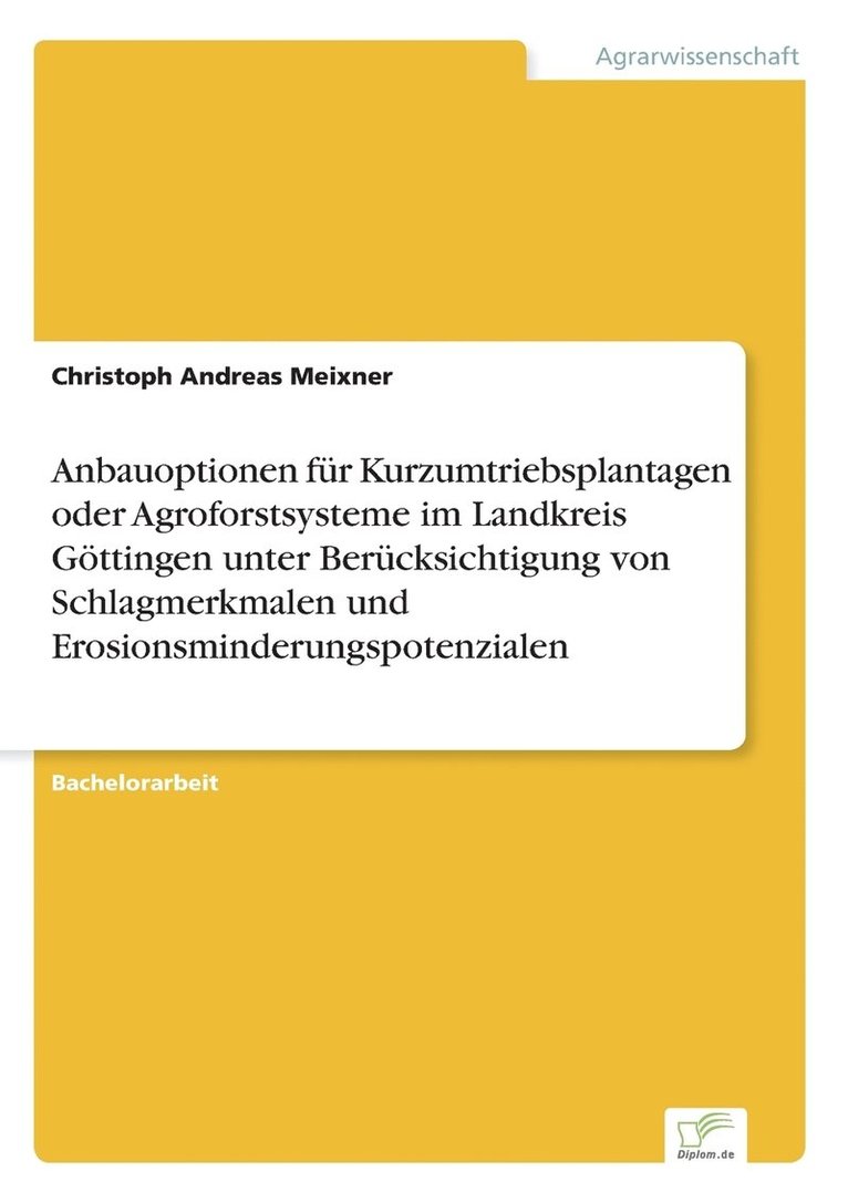 Anbauoptionen fr Kurzumtriebsplantagen oder Agroforstsysteme im Landkreis Gttingen unter Bercksichtigung von Schlagmerkmalen und Erosionsminderungspotenzialen 1