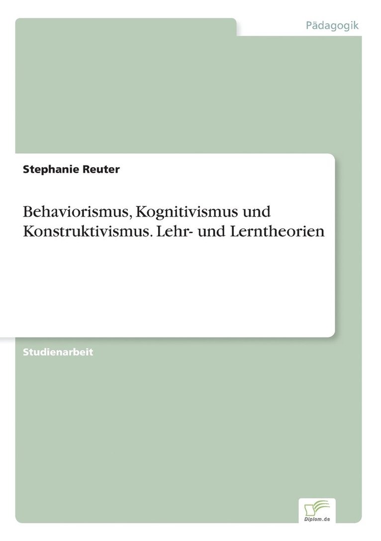Behaviorismus, Kognitivismus und Konstruktivismus. Lehr- und Lerntheorien 1
