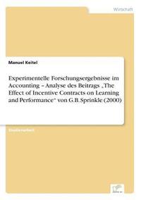 bokomslag Experimentelle Forschungsergebnisse im Accounting - Analyse des Beitrags &quot;The Effect of Incentive Contracts on Learning and Performance&quot; von G.B. Sprinkle (2000)
