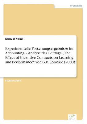 Experimentelle Forschungsergebnisse im Accounting - Analyse des Beitrags &quot;The Effect of Incentive Contracts on Learning and Performance&quot; von G.B. Sprinkle (2000) 1