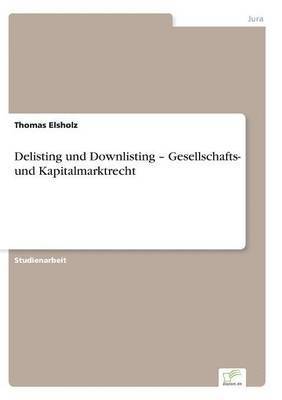 Delisting und Downlisting - Gesellschafts- und Kapitalmarktrecht 1