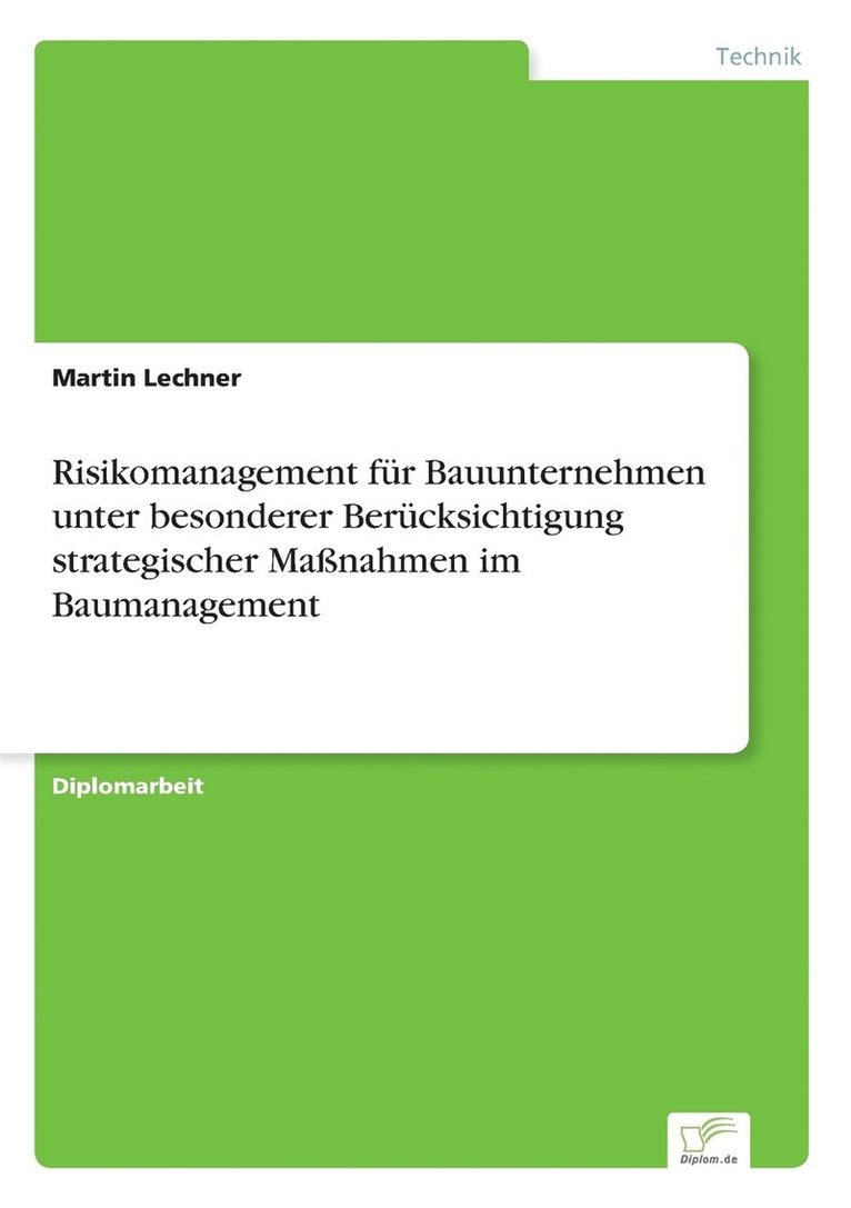 Risikomanagement fr Bauunternehmen unter besonderer Bercksichtigung strategischer Manahmen im Baumanagement 1