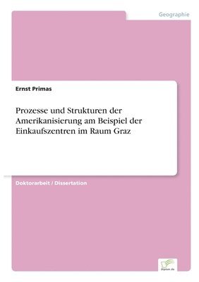 bokomslag Prozesse und Strukturen der Amerikanisierung am Beispiel der Einkaufszentren im Raum Graz