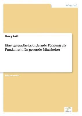 Eine gesundheitsfrdernde Fhrung als Fundament fr gesunde Mitarbeiter 1