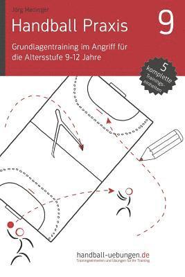 bokomslag Handball Praxis 9 - Grundlagentraining im Angriff für die Altersstufe 9-12 Jahre