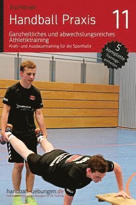 bokomslag Handball Praxis 11 - Ganzheitliches und abwechslungsreiches Athletiktraining: Kraft- und Ausdauertraining für die Sporthalle