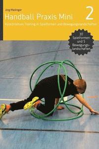 bokomslag Handball Praxis Mini 2: Koordinatives Training in Spielformen und Bewegungsland