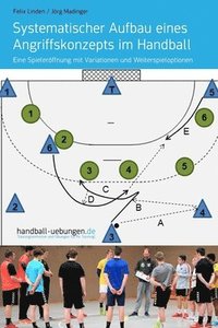 bokomslag Systematischer Aufbau eines Angriffskonzepts im Handball: Eine Spieleröffnung mit Variationen und Weiterspieloptionen