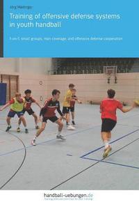 bokomslag Training of offensive defense systems in youth handball: 1-on-1, small groups, man coverage, and offensive defense cooperation