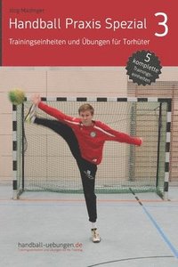 bokomslag Handball Praxis Spezial 3 - Trainingseinheiten und Übungen für Torhüter