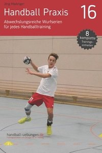 bokomslag Handball Praxis 16 - Abwechslungsreiche Wurfserien für jedes Handballtraining