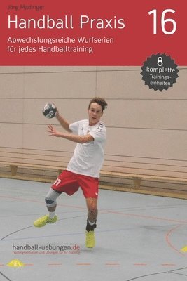 Handball Praxis 16 - Abwechslungsreiche Wurfserien für jedes Handballtraining 1