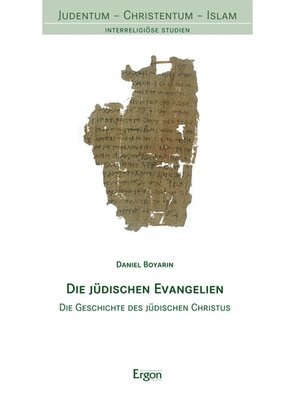 Daniel Boyarin - Die Judischen Evangelien: Die Geschichte Des Judischen Christus, Inbunden