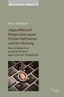 Religion@home? Religionsbezogene Online-Plattformen Und Ihre Nutzung: Eine Untersuchung Zu Neuen Formen Gegenwartiger Religiositat 1