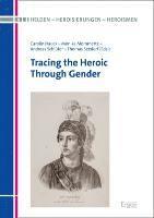 Carolin Hauck, Monika Mommertz - Tracing the Heroic Through Gender, Inbunden