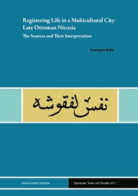 Evangelia Balta, Evangelia Balta - Registering Life in a Multicultural City: Late Ottoman Nicosia: The Sources and Their Interpretation, Inbunden