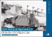 bokomslag Der Rangierbahnhof Bremen-Gröpelingen