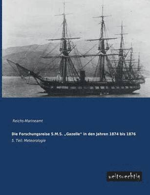 Die Forschungsreise S.M.S. Gazelle&quot; in Den Jahren 1874 Bis 1876 1