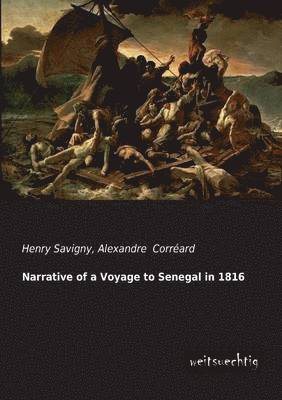 Henry Savigny, Alexandre Correard, Alexandre Corréard - Narrative of a Voyage to Senegal in 1816, Häftad