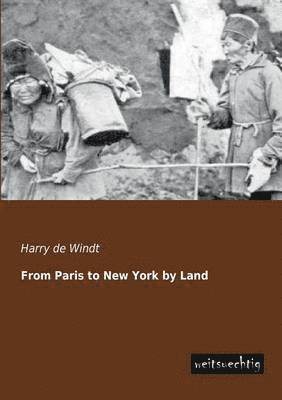 Harry de Windt - From Paris to New York by Land, Häftad