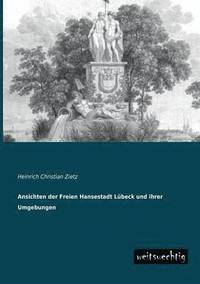 bokomslag Ansichten Der Freien Hansestadt Lubeck Und Ihrer Umgebungen