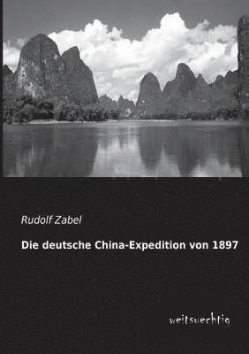 Die Deutsche China-Expedition Von 1897 1