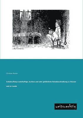 bokomslag Schelmuffskys Wahrhaftige, Kuriose Und Sehr Gefahrliche Reisebeschreibung Zu Wasser Und Zu Lande