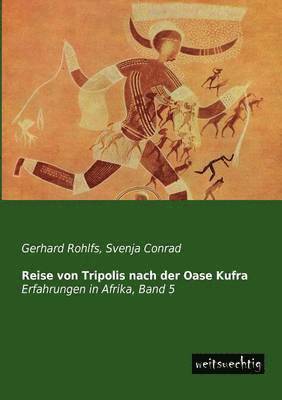 Gerhard Rohlfs, Svenja Conrad - Reise Von Tripolis Nach Der Oase Kufra, Häftad