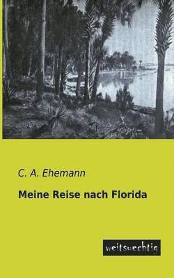 C A Ehemann, C. A. Ehemann, C. a. Ehemann - Meine Reise Nach Florida, Häftad