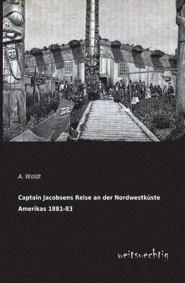 Captain Jacobsens Reise an Der Nordwestkuste Amerikas 1881-83 1