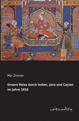 bokomslag Unsere Reise Durch Indien, Java Und Ceylon Im Jahre 1910