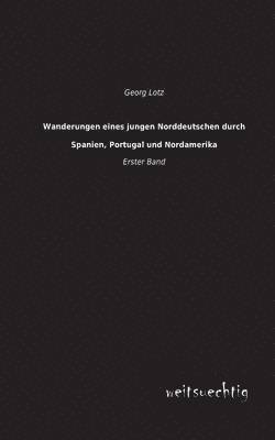 bokomslag Wanderungen Eines Jungen Norddeutschen Durch Spanien, Portugal Und Nordamerika