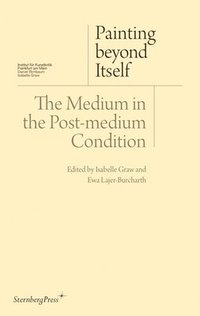 bokomslag Painting beyond Itself - The Medium in the Post-Medium Condition