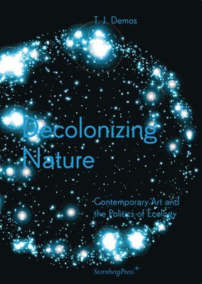 bokomslag Decolonizing Nature - Contemporary Art and the Politics of Ecology