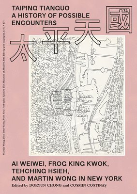 Taiping Tianguo-A History of Possible Encounters: AI Weiwei, Frog King Kwok, Tehching Hsieh, and Martin Wong in New York