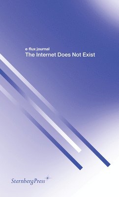 E-Flux Journal - Internet Does Not Exist, Häftad