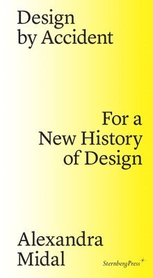 bokomslag Design by Accident  For a New History of Design