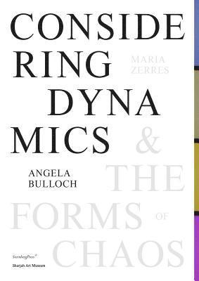 Amira Gad, Brigitte Schenk, Amira Gad, Brigitte Schenk - Angela Bulloch, Maria Zerres – Considering Dynamics and the Forms of Chaos, Häftad