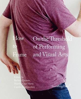 How to Frame – On the Threshold of Performing and Visual Arts