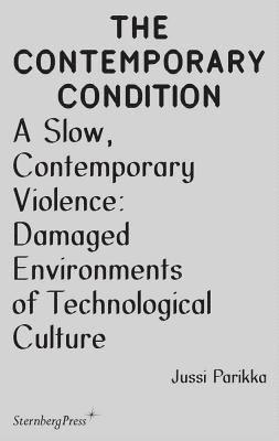 Jussi Parikka - Slow, Contemporary Violence – Damaged Environments of Technological Culture, Häftad