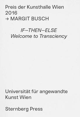Universität Für Wien, Kunsthalle Wien - Margit Busch – IF–THEN–ELSE. Welcome to Transciency – Preis der Kunsthalle Wien 2016, Häftad