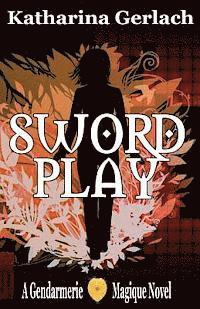 bokomslag Swordplay: A Gendarmerie Magique Novel