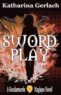 Katharina Gerlach - Swordplay: A Gendarmerie Magique Novel, Häftad